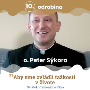 Odrobina 10 – otec Peter Sýkora