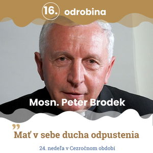 Odrobina 16 - Mons. Peter Brodek