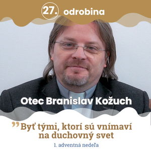 Odrobina 27 - Otec Branislav Kožúch