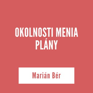 OKOLNOSTI MENIA PLÁNY | Marián Bér