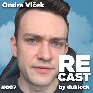 Ondra Vlček RECAST #007