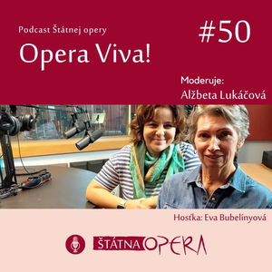 Opera Viva! #50 – Umelecká tajomníčka Eva Bubelínyová:„Ako diváčke sa mi všetky predstavenia páčia."