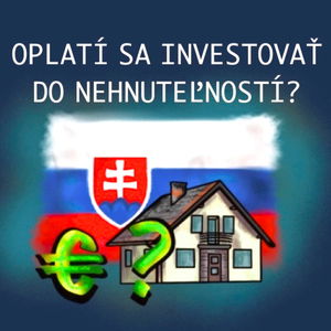 Oplatí sa investovať do NEHNUTEĽNOSTÍ? Aká je situácia na realitnom trhu? Ako vyzerajú nájomné byty?