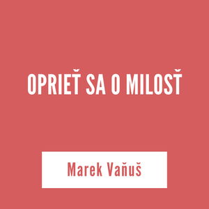 OPRIEŤ SA O MILOSŤ | Marek Vaňuš