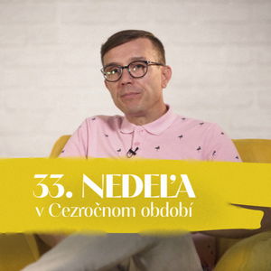 Peter Lipták | 33. nedeľa v Cezročnom období | NEDEĽA UŽ V SOBOTU | 