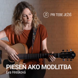 PIESEŇ AKO MODLITBA | Eva Hrešková | Pri tebe Ježiš