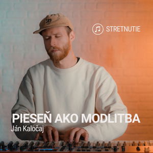 PIESEŇ AKO MODLITBA | Ján Kaločaj | Stretnutie