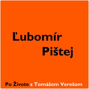 Po Živote s Tomášom Verešom #16 - Ľubomír Pištej