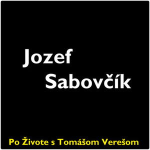 Po Živote s Tomášom Verešom #19 - Jozef Sabovčík