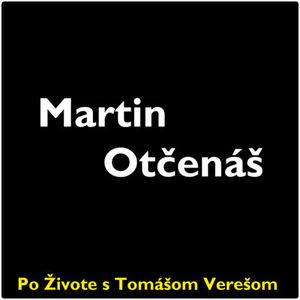 Po Živote s Tomášom Verešom #21 - Martin Otčenáš