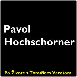 Po Živote s Tomášom Verešom #22 - Pavol Hochschorner