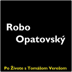 Po Živote s Tomášom Verešom #25- Robo Opatovský