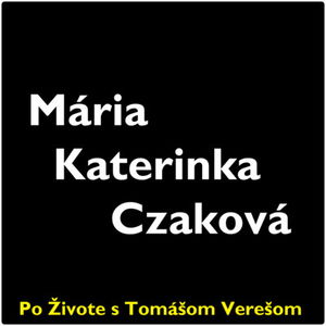 Po Živote s Tomášom Verešom #28 - Mária Katerinka Czaková