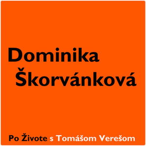 Po Živote s Tomášom Verešom #4 - Dominika Škorvánková