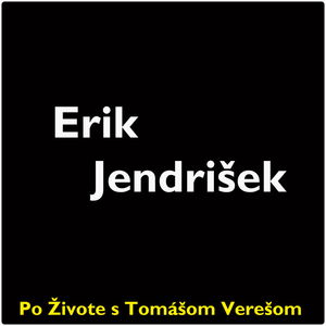 Po Živote s Tomášom Verešom #50 - Erik Jendrišek