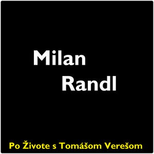 Po Živote s Tomášom Verešom #54- Milan Randl