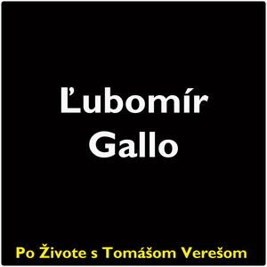 Po Živote s Tomášom Verešom #72 - Ľubomír Gallo