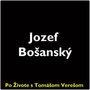 Po Živote s Tomášom Verešom #76 - Jozef Bošanský