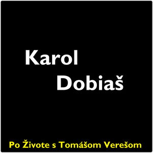 Po Živote s Tomášom Verešom #81 - Karol Dobiaš