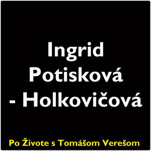 Po Živote s Tomášom Verešom #86 - Ingrid Potisková-Holkovičová