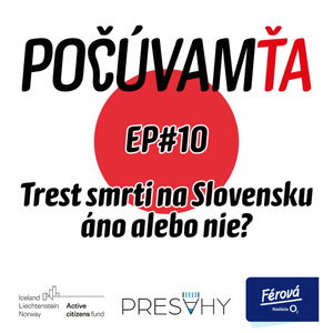 Počúvam Ťa #10 Trest smrti na Slovensku - áno alebo nie?