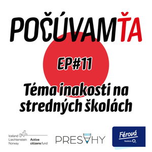 Počúvam Ťa #11 Téma inakosti na stredných školách