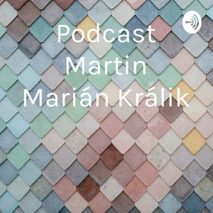 Podcast Martin Marián Králik