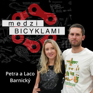 PODCAST Medzi Bicyklami #8 Príbeh ,,túlavých kolies“ - cesta od paneláku do šíreho sveta / Peta a Laco Branický