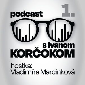 Podcast s Ivanom Korčokom #1 | hostka: Vladimíra Marcinková