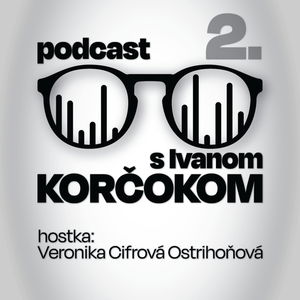 Podcast s Ivanom Korčokom #2 | hostka: Veronika Cifrová Ostrihoňová