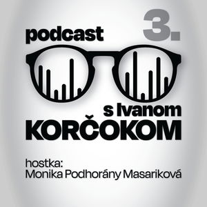 Podcast s Ivanom Korčokom #3 | hostka: Monika Podhorány Masariková