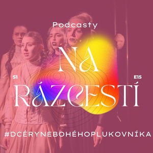 Podcasty na Rázcestí #DCÉRYNEBOHÉHOPLUKOVNÍKA