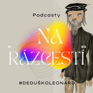 Podcasty na Rázcestí #DEDUŠKOLEONARDO