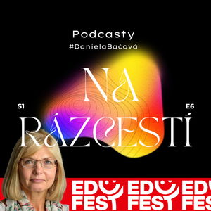 Podcasty na Rázcestí #EDUFEST*DanielaBačová