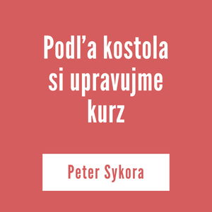 PODĽA KOSTOLA SI UPRAVUJME KURZ | Peter Sykora