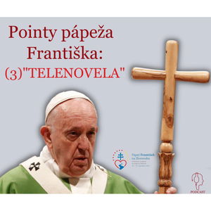 Pointy pápeža Františka: (3) "TELENOVELA"