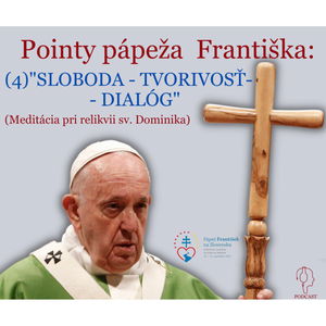 Pointy pápeža Františka: (4) "SLOBODA - TVORIVOSŤ - DIALÓG"