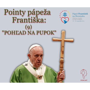 Pointy pápeža Františka: (9) "POHĽAD NA PUPOK"