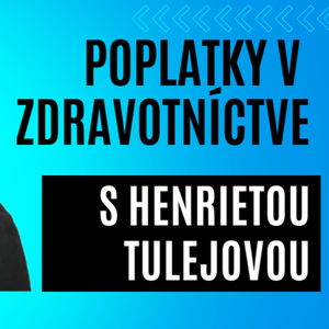 Poplatky v zdravotníctve s Henrietou Tulejovou