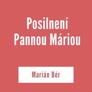 Posilnení Pannou Máriou | Marián Bér