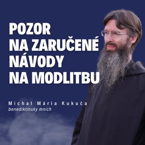 Pozor na zaručené návody na modlitbu_ mních Michal Mária Kukuča / Slovo+ podcast #18