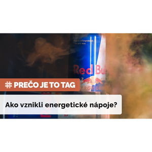 PREČO JE TO TAG? | Ako vznikli a fungujú energetické nápoje