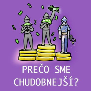 Prečo sme CHUDOBNEJŠÍ, než ľudia v západnej Európe? Vieme robiť lepšie? Aké chyby robia politici?