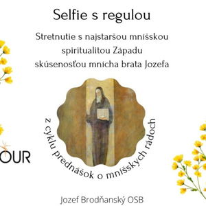 *PREDNÁŠKA: Selfie s regulou (o. Jozef Brodňanský OSB)