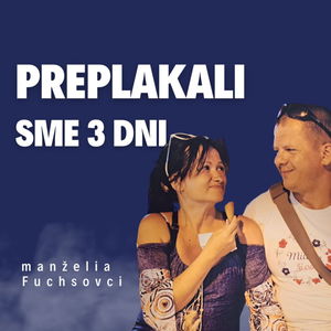 Preplakali sme 3 dni_ manželia Fuchsovci / Slovo+ podcast #21