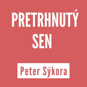 PRETRHNUTÝ SEN | PETER SÝKORA