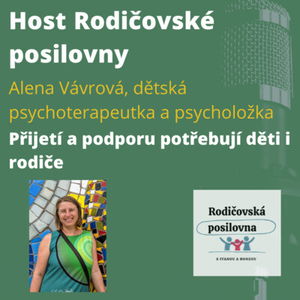 21 - Přijetí a podporu potřebují děti i rodiče - Host Rodičovské posilovny - Alena Vávrová - 1. díl