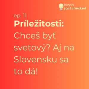 Príležitosti: Chceš byť svetový? Aj na Slovensku sa to dá! - Biznis factchecked