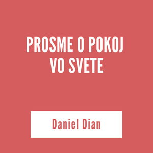 PROSME O POKOJ VO SVETE | Daniel Dian