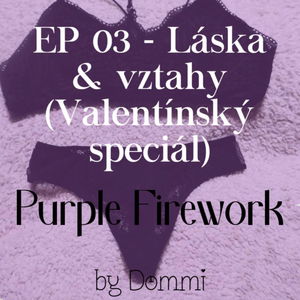 Purple Firework - EP 03 "Láska a vztahy (Valentínský speciál)"